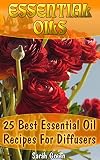 Essential Oils: 25 Best Essential Oil Recipes For Diffusers