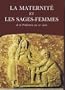 La Maternit� et les sages-femmes : De la pr�histoire au XXC si�cle