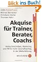 Akquise f�r Trainer, Berater, Coaches. Mit CD-ROM: Verkaufstechniken, Marketing und PR f�r mehr Gesch�ftserfolg in der Weiterbildung