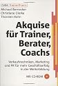 Akquise f&uuml;r Trainer, Berater, Coaches. Mit CD-ROM: Verkaufstechniken, Marketing und PR f&uuml;r mehr Gesch&auml;ftserfolg in der Weiterbildung