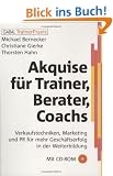 Akquise f�r Trainer, Berater, Coaches. Mit CD-ROM: Verkaufstechniken, Marketing und PR f�r mehr Gesch�ftserfolg in der Weiterbildung
