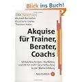 Akquise f�r Trainer, Berater, Coaches. Mit CD-ROM: Verkaufstechniken, Marketing und PR f�r mehr Gesch�ftserfolg in der Weiterbildung