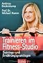 Trainieren im Fitness-Studio: Trainings- und Ern�hrungsgrundlagen