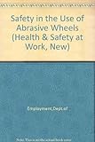 Safety in the use of abrasive wheels