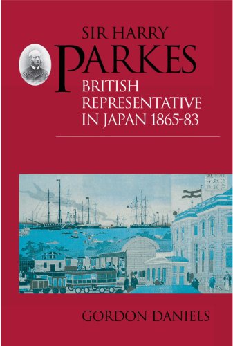 Sir Harry Parkes: British Representative in Japan 1865-1883 (Helm Information Literary Sources & Documents Series)