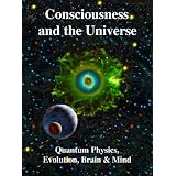 ConsciousnessandtheUniverse:QuantumPhysics,Evolution,Brain&Mind