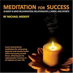 Meditation For Success: In Body & Mind Rejuvenation, Relationships, Career and Sports