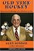 Books : Old Time Hockey: Memories & Musings of a Lifetime on Ice