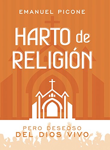 Harto de Religión: Pero Deseoso del Dios Vivo (Spanish Edition)