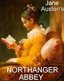 The Complete NORTHANGER ABBEY [Illustrated]