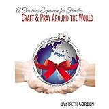 craft and pray around the world a christmas experience for families