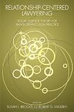 Relationship-Centered Lawyering: Social Science Theory for Transforming Legal Practice