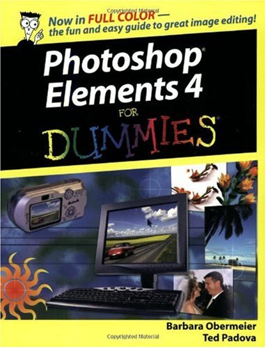 Photoshop Elements 4 For Dummies (For Dummies (Computer/Tech)) by Barbara ObermeierTed Padova
