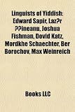 Produkt-Bild: Linguists of Yiddish: Edward Sapir, Laz R Ineanu, Joshua Fishman, Dovid Katz, Mordkhe Schaechter, Ber Borochov, Max Weinreich