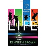 LIFE: Living In Freedom Everyday 6 Keys to Successful Living