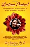 Latina Power! Using 7 Strengths You Already Have to Create the Success You Deserve