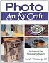 Photo Art & Craft: 50 Projects Using Photographic Imagery