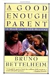 Good Enough Parent : A Book on Child Rearing