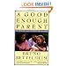 A Good Enough Parent : A Book on Child-Rearing