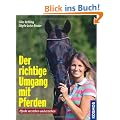Der richtige Umgang mit Pferden: Pferde verstehen und erziehen