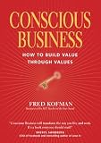 Conscious Business: How to Build Value Through Values