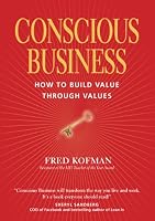 Conscious Business: How to Build Value Through Values