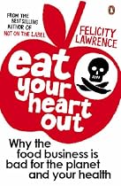 Eat Your Heart Out: Why the Food Business is Bad for the Planet and Your Health