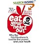 Eat Your Heart Out: Why the Food Business is Bad for the Planet and Your Health: Why the Food Business Is Bad for the Planet and Your Health