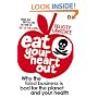 Eat Your Heart Out: Why the Food Business is Bad for the Planet and Your Health