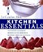  : Kitchen Essentials: The Complete Illustrated Reference to the Ingredients, Equipment, Terms, and Techniques used by Le Cordon Bleu