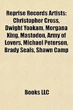 Reprise Records Artists: Christopher Cross, Dwight Yoakam, Morgana King, Mastodon, Army of Lovers, Michael Peterson, Brady Seals, Shawn Camp