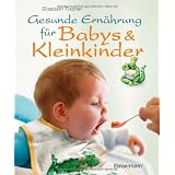 Gesunde Ern�hrung f�r Babys und Kleinkindervon "Elisabeth Fischer"
