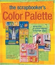 The Scrapbooker's Color Palette: Using Color to Create Fabulous Scrapbook Pages