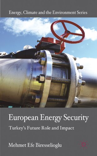European Energy Security: Turkey's Future Role and Impact (Energy, Climate and the Environment)