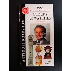 Antiques Roadshow Pocket Guide: Clocks and Watches by Simon Bull