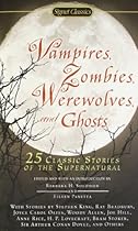 Vampires, Zombies, Werewolves and Ghosts: 25 Classic Stories of the Supernatural (Signet Classics)