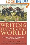 Writing the Mughal World: Studies on...