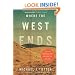 Where the West Ends: Stories from the Middle East, the Balkans, the Black Sea, and the Caucasus