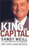 King of Capital: Sandy Weill and the Making of Citigroup