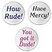Set 3 How Rude Have Mercy You got it Dude Sayings Quotes 3