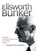 Ellsworth Bunker: Global Troubleshooter, Vietnam Hawk (Adst-Dacor Diplomats and Diplomacy Series) Ellsworth Bunker: Global Troubleshooter, Vietnam Hawk (Adst-Dacor Diplomats and Diplomacy Series)