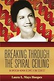 Breaking Through the Spiral Ceiling: An American Woman Becomes a Dna Scientist, 2nd Edition
