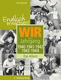 Endlich erwachsen! Wir vom Jahrgang 1940, 1941, 1942, 1943, 1944 - Das Album