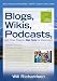 Blogs, Wikis, Podcasts, and Other Powerful Web Tools for Classrooms