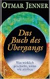 Das Buch des �bergangs: Was wirklich geschieht, wenn wir sterben - Otmar Jenner