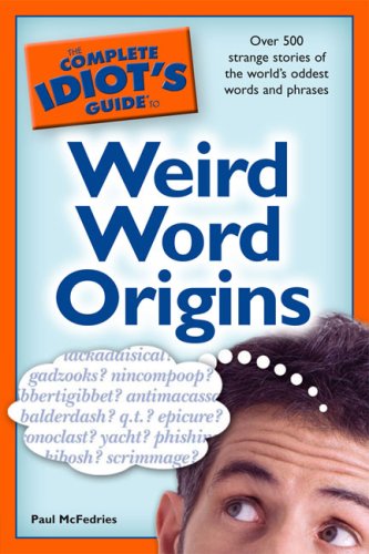 The Complete Idiot's Guide to Weird Word Origins (Complete Idiot's Guide to) under Etymology in The Books Store