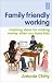 Family Friendly Working: Inspiring Ideas for Making Money When You Have Kids