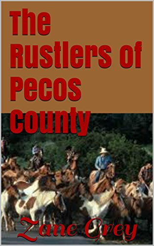 The Rustlers of Pecos County (Illustrated), by Zane Grey