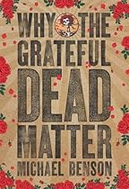 Why the Grateful Dead Matter Why the Grateful Dead Matter