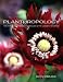 Planthropology: The Myths, Mysteries, and Miracles of My Garden Favorites